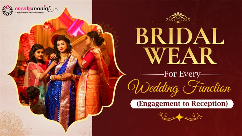 Bridal Wear for Every Wedding Function: A Bride’s Journey from Engagement toReception